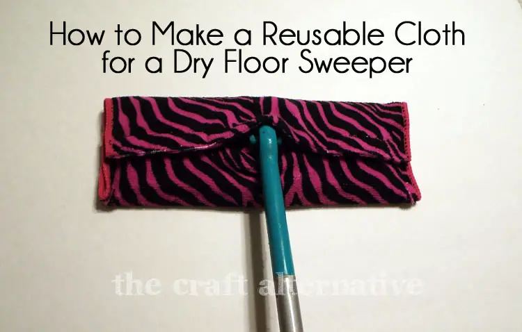 How to Make a Reusable Cloth for a Dry Floor Sweeper 